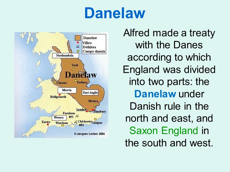 Danelaw    Alfred made a treaty with the Danes according to which